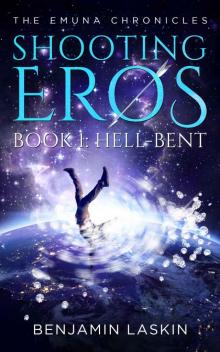 Shooting Eros - The Emuna Chronicles: Book 1: Hell-bent (Shooting Eros Series)