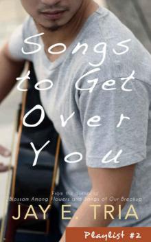Songs to Get Over You (Playlist #2) Read online