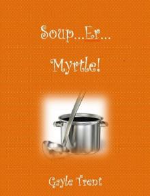 Soup...Er...Myrtle!: A Myrtle Crumb Mystery (Myrtle Crumb Mystery Series) Read online