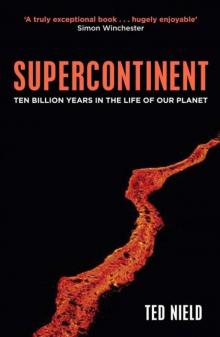Supercontinent: Ten Billion Years in the Life of Our Planet Read online
