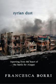 Syrian Dust: Reporting from the Heart of the War