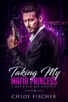 Taking My Mafia Princess: A Bad Boy Mafia Romance Read online