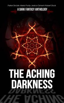 The Aching Darkness_A Dark Fantasy Anthology Read online
