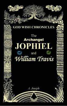 The Archangel Jophiel and William Travis (God Wish Chronicles Book 1) Read online