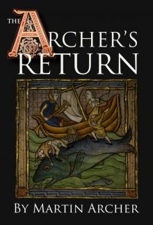 The Archer's Return: Medieval story in feudal times about knights, Templars, crusaders, Marines, and naval warfare during the Middle Ages in England in the reign of King Richard the lionhearted Read online