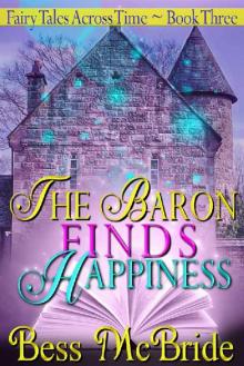 The Baron Finds Happiness (Fairy Tales Across Time Book 3) Read online