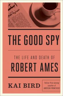 The Good Spy: The Life and Death of Robert Ames