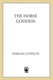 The Horse Goddess (Celtic World of Morgan Llywelyn) Read online