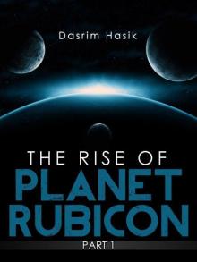 The Rise of Planet Rubicon - Part One