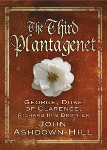 The Third Plantagenet: George, Duke of Clarence, Richard III's Brother Read online