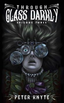 Through Glass Darkly: Episode Three