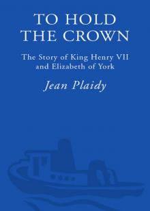 To Hold the Crown: The Story of King Henry VII and Elizabeth of York Read online