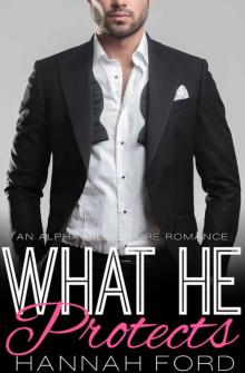 What He Protects (What He Wants, Book Six) (An Alpha Billionaire Romance) Read online