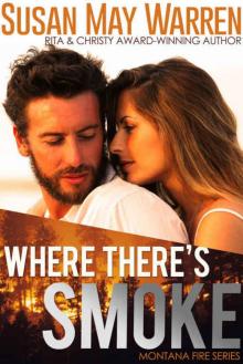 Where There's Smoke: inspirational romantic suspense (Montana Fire Book 1) Read online