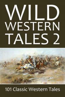 Wild Western Tales 2: 101 Classic Western Stories Vol. 2 (Civitas Library Classics)
