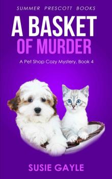 A Basket of Murder: A Pet Shop Cozy Mystery (Pet Shop Cozy Mysteries Book 4) Read online