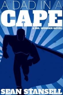 A Dad in a Cape (Mr Wonder Book 1) Read online