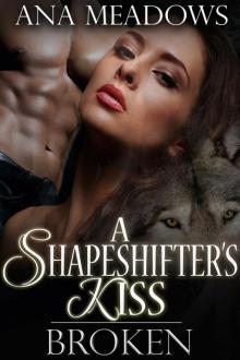 A Shapeshifter's Kiss: Broken (Part One) (A Paranormal Werewolf Erotic Romance Novelette) Read online