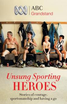 ABC Grandstand's Unsung Sporting Heroes Read online