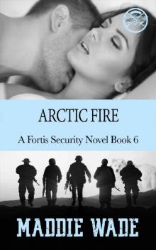 Arctic Fire_A Fortis Security Novel Book 6 Read online