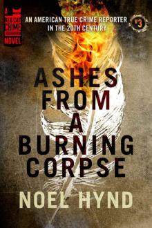 Ashes From A Burning Corpse (An American True Crime Reporter in the 20th Century Book 3) Read online
