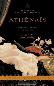 Athenais: The Life of Louis XIV's Mistress, the Real Queen of France Read online