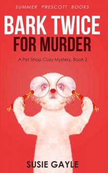 Bark Twice For Murder: A Pet Shop Mystery, Book 2 (Pet Shop Mysteries) Read online