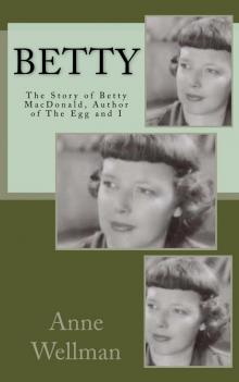 BETTY: The Story of Betty MacDonald, Author of The Egg and I