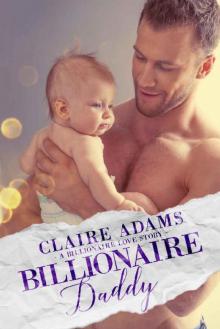 Billionaire Daddy - A Standalone Novel (A Single Dad Billionaire Romance Love Story) (Billionaires - Book #6)