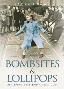 Bombsites and Lollipops: My 1950s East End Childhood Read online