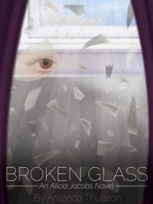 Broken Glass: An Alicia Jacobs Novel (The Alicia Jacobs Chronicle Book 1) Read online