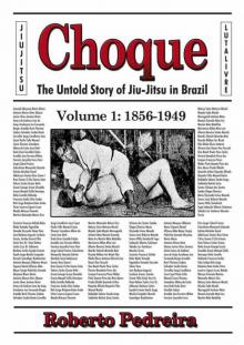 Choque: The Untold Story of Jiu-Jitsu in Brazil 1856-1949 (Volume 1) Read online