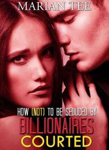 Courted (How Not To Be Seduced By Billionaires: Book 2)