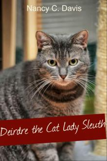 Deirdre The Cat Lady Sleuth (Deirdre The Cat Lady Sleuth Cozy Mystery Book 1) Read online