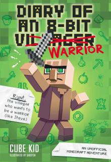 Diary of an 8-Bit Warrior (Book 1 8-Bit Warrior series): An Unofficial Minecraft Adventure Read online