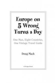 Europe on 5 Wrong Turns a Day: One Man, Eight Countries, One Vintage Travel Guide