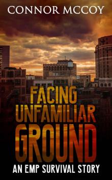 FACING UNFAMILIAR GROUND _an EMP survival story Read online