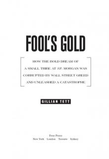 Fool's Gold: How the Bold Dream of a Small Tribe at J.P. Morgan Was Corrupted by Wall Street Greed and Unleashed a Catastrophe Read online