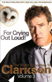 For crying out loud!: the world according to Clarkson, volume three Read online