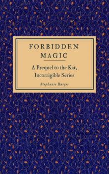 Forbidden Magic (A Prequel to the Kat, Incorrigible Series) Read online