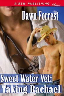 Forrest, Dawn - Sweet Water Vet: Taking Rachael (Siren Publishing Classic) Read online