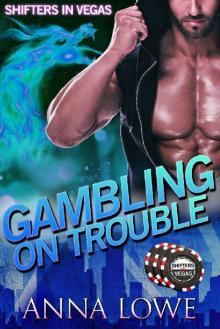 Gambling on Trouble (Shifters in Vegas) Read online