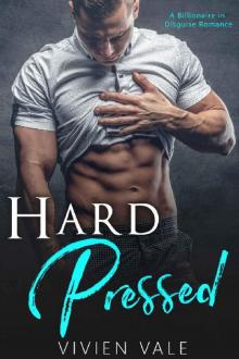 Hard Pressed: A Billionaire in Disguise Romance Read online
