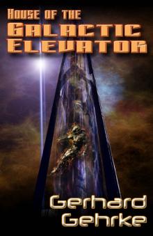 House of the Galactic Elevator (A Beginner’s Guide to Invading Earth Book 2) Read online