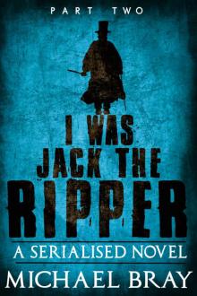 I was Jack The Ripper (Part Two):
