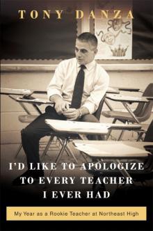 I'd Like to Apologize to Every Teacher I Ever Had: My Year as a Rookie Teacher at Northeast High