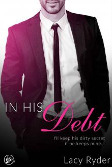 In His Debt: I'll keep his dirty secret if he keeps mine... (The Billionaire Next Door Book 1) Read online