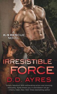 Irresistible Force (A K-9 Rescue Novel) Read online