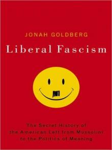LIBERAL FASCISM: The Secret History of the AMERICAN LEFT from MUSSOLINI to the POLITICS OF MEANING Read online