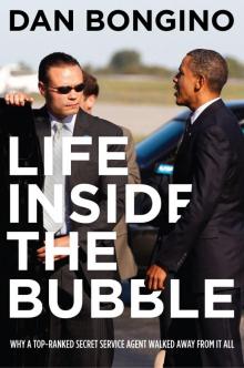 Life Inside the Bubble: Why a Top-Ranked Secret Service Agent Walked Away From It All Read online